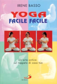 Yoga facile facile. Un'arte antica sul tappeto di casa tua