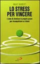 Lo stress per vincere. L'arte di sfruttare le proprie paure per riconquistare se stessi