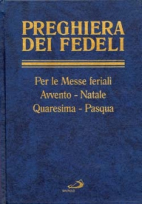 Preghiera dei fedeli. Avvento, Natale, Quaresima, Pasqua. Feriale