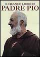 Il grande libro del beato padre Pio. Ricordi, testimonianze, immagini di un uomo straordinario