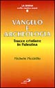 Vangelo e archeologia. Tracce cristiane in Palestina