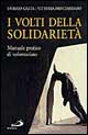 I volti della solidarietà. Manuale pratico di volontariato