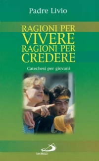 Ragioni per vivere, ragioni per credere. Catechesi per giovani. Vol. 1