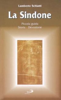 La Sindone. Piccola guida, storia, devozione