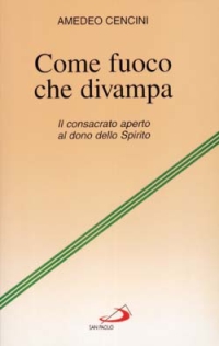 Come fuoco che divampa. Il consacrato aperto al dono dello Spirito