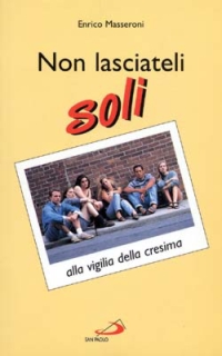 Non lasciateli soli. Alla vigilia della cresima