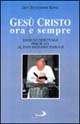 Gesù Cristo ora e sempre. Esercizi spirituali predicati a papa Giovanni Paolo II
