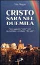 Cristo sarà nel Duemila. Non sappiamo «Come» sarà, ma sentiamo e crediamo «Che sarà»