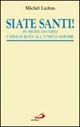 Siate santi... (Levitico 19, 2). In modi diversi consacrati all'unico amore