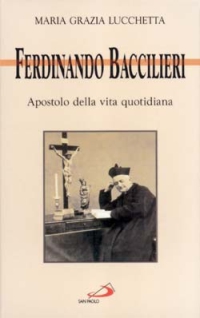 Ferdinando Baccilieri. Apostolo della vita quotidiana