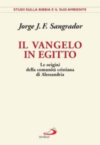 Il Vangelo in Egitto. Le origini della comunità cristiana di Alessandria