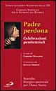 Padre perdona. Celebrazioni penitenziali. Sussidio liturgico-pastorale per l'anno santo