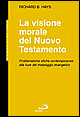 La visione morale del Nuovo Testamento. Problematiche etiche contemporanee alla luce del messaggio evangelico