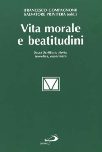 Vita morale e beatitudini. Sacra Scrittura, storia, teoretica, esperienza