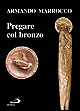 Armando Marrocco. Pregare col bronzo
