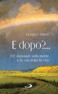 E dopo? 101 domande sulla morte e la vita dopo la vita