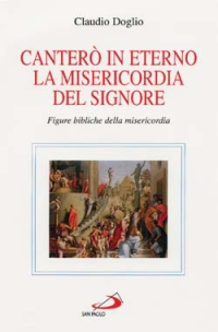 Canterò in eterno la misericordia del Signore. Figure bibliche della misericordia