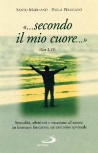 ...Secondo il mio cuore... (Ger 3,15). Sessualità, affettiva e vocazione all'amore: un itinerario formativo, un cammino spirituale