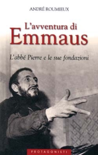 L'avventura di Emmaus. L'abbé Pierre e le sue fondazioni