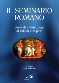 Il Seminario Romano. Storia di un'istituzione di cultura e di pietà