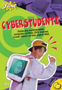 Cyberstudenti. Guida alla multimedialità. Computer, CD-ROM, DVD, Internet/e-mail, lezioni on-line, pagine Web
