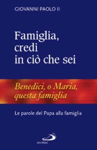 Famiglia, credi in ciò che sei. Le parole del papa alla famiglia