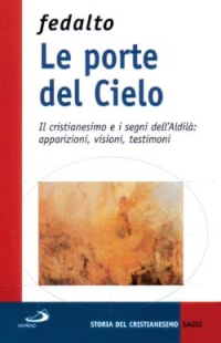 Le porte del cielo. Il cristianesimo e i segni dell'aldilà: apparizioni, visioni, testimoni