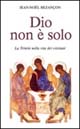 Dio non è solo. La Trinità nella vita dei cristiani