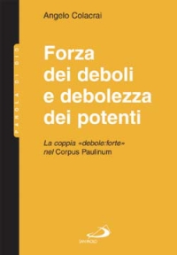Forza dei deboli e debolezza dei potenti. La coppia "debole:forte" nel Corpus Paulinum