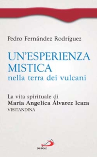 Un'esperienza mistica nella terra dei vulcani. La vita spirituale di Maria Angelica Álvarez Icaza, visitandina