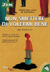 Non smettere di volermi bene. Salmi per voce di bambino. Dal Salmo 51