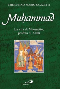Muhammad. La vita di Maometto profeta di Allâh