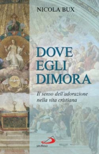 Dove egli dimora. Il senso dell'adorazione nella vita cristiana