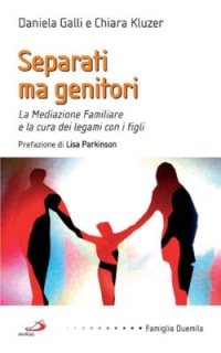 Separati ma genitori. La mediazione familiare e la cura dei legami con i figli