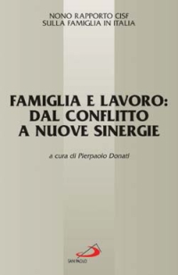 Famiglia e lavoro: dal conflitto a nuove sinergie. 9° Rapporto Cisf sulla famiglia in Italia