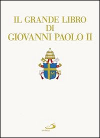 Il grande libro di Giovanni Paolo II