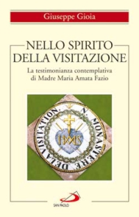 Nello spirito della Visitazione. La testimonianza contemplativa di Madre Maria Amata Fazio