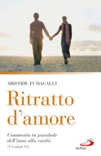 Ritratto d'amore. Commento in parabole dell'inno alla carità (1 Corinzi 13)