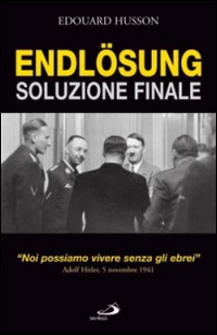 Endlösung. Soluzione finale. "Noi possiamo vivere senza gli ebrei". Adolf Hitler, 5 novembre 1941