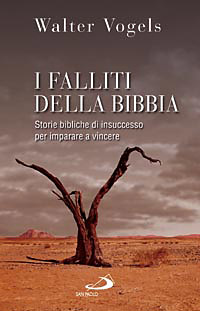 I falliti della Bibbia. Storie bibliche di insuccesso per imparare a vincere