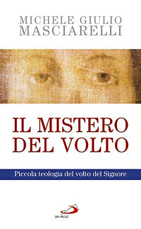 Il mistero del volto. Piccola teologia del volto del Signore
