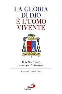 La gloria di Dio è l'uomo vivente. Aldo Del Monte vescovo di Novara