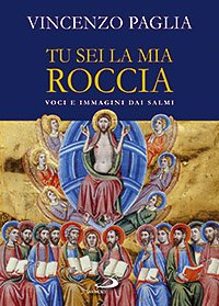 Tu sei la mia roccia. Voci e immagini dai salmi