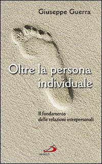 Oltre la persona individuale. Il fondamento delle relazioni interpersonali