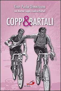 Coppi & Bartali. Due amici che l'Italia voleva rivali, raccontati dai figli