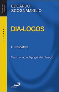 Dia-logos. Verso una pedagogia del dialogo. Vol. 1: Prospettive