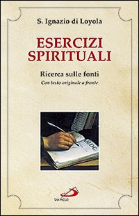 Esercizi spirituali. Ricerca sulle fonti. Con testo originale a fronte