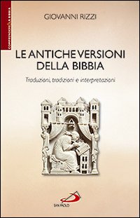 Le antiche versioni della Bibbia. Traduzioni, tradizioni e interpretazioni