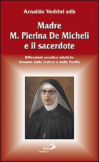 Madre M. Pierina De Micheli e il sacerdote. Riflessioni ascetico-mistiche desunte dalle Lettere e dalla Positio