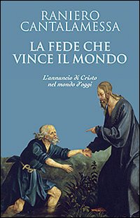 La fede che vince il mondo. L'annuncio di Cristo nel mondo d'oggi